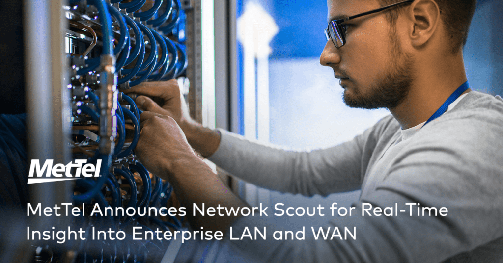 MetTel Announces Network Scout for Real-Time Insight Into Enterprise LAN and WAN