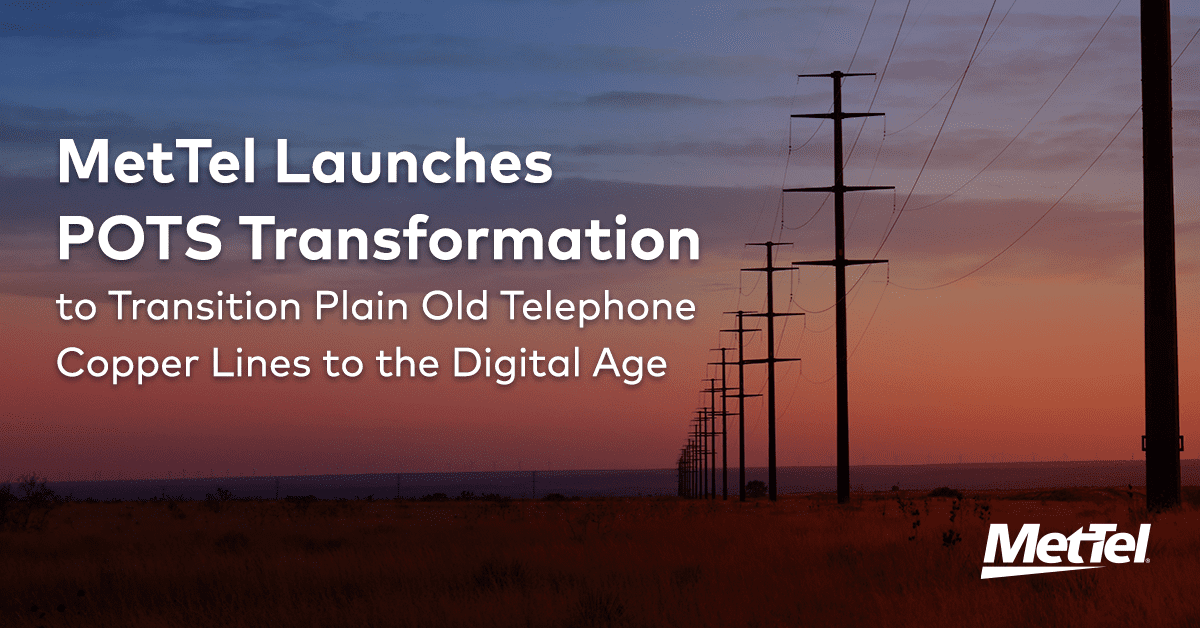 MetTel Launches POTS Transformation to Transition Plain Old Telephone Copper Lines to the